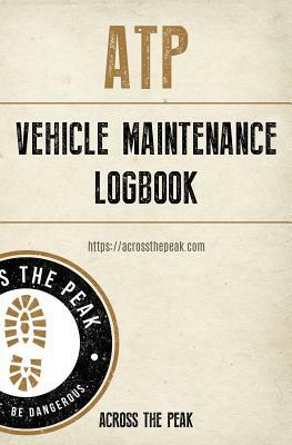 Atp Vehicle Maintenance Logbook by Justin Carroll, Across the Peak, Rich Brown