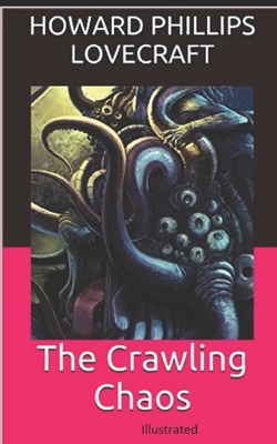 The Crawling Chaos Illustrated by H.P. Lovecraft