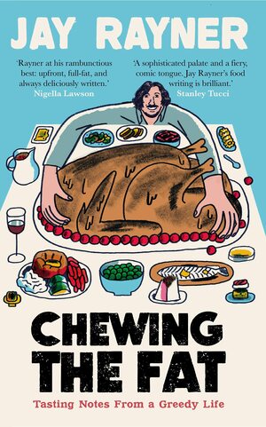 Chewing the Fat: Tasting notes from a greedy life by Jay Rayner