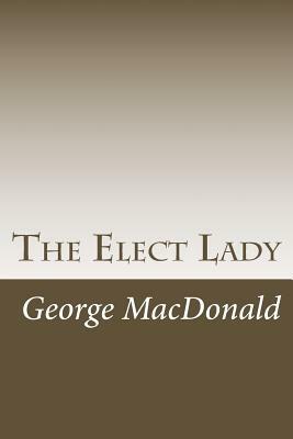 The Elect Lady by George MacDonald
