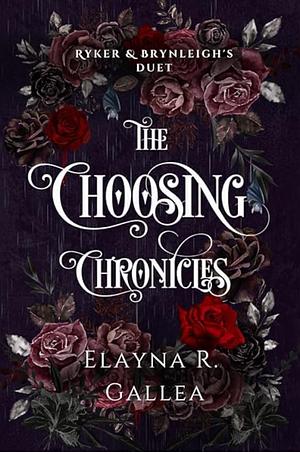 The Choosing Chronicals Ryker and Brynleigh's Duet by Elayna R. Gallea