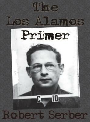 The Los Alamos Primer by Robert Serber