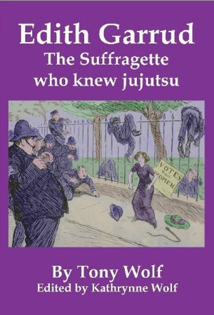 Edith Garrud: The Suffragette Who Knew Jujutsu by Tony Wolf