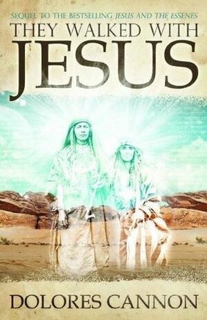 They Walked with Jesus: Past Life Experiences with Christ by Dolores Cannon