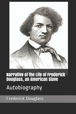 Narrative of the Life of Frederick Douglass, an American Slave: Autobiography by Frederick Douglass