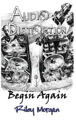 Audio Distortion: Begin Again by Riley Morgan