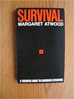 Survival: A Thematic Guide To Canadian Literature by Margaret Atwood