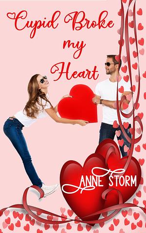 Cupid Broke my Heart: A small town, holiday, romantic comedy by Christine Michelle, Anne Storm