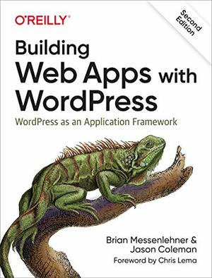 Building Web Apps with WordPress: WordPress as an Application Framework by Brian Messenlehner, Jason Coleman