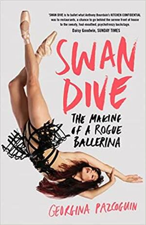 Swan Dive: the Making of a Rogue Ballerina by Georgina Pazcoguin