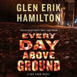 Every Day Above Ground by Glen Erik Hamilton