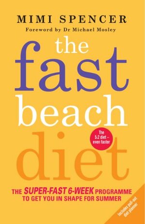 The Fast Beach Diet: The Super-Fast 6-Week Programme to Get You in Shape for Summer by Mimi Spencer, Michael Mosley