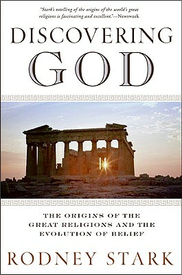 Discovering God: The Origins of the Great Religions and the Evolution of Belief by Rodney Stark