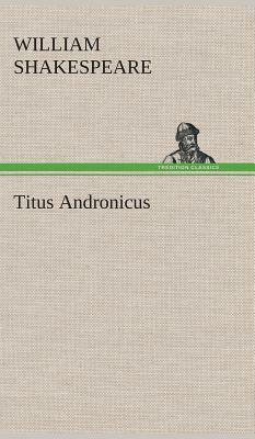 Titus Andronicus by William Shakespeare