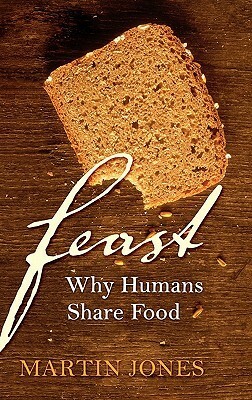 Feast: Why Humans Share Food by Martin Jones