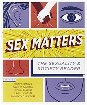 Sex Matters: The Sexuality and Society Reader by Wendy Simonds, Elisabeth O. Burgess, Mindy Stombler, Elroi J Windsor, Dawn M. Baunach