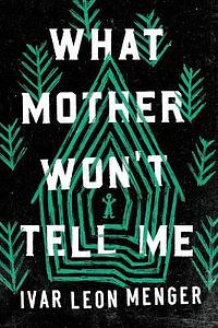 What Mother Won't Tell Me by Ivar Leon Menger