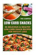 Low Carb Snacks: 30 Delicious &amp; Healthy Low Carb Snack Recipes for Weight Loss by Ina Garten