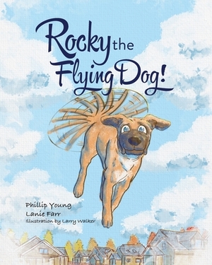 Rocky the Flying Dog! by Lanie Farr, Phillip Young