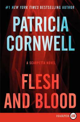 Flesh and Blood: A Scarpetta Novel by Patricia Cornwell