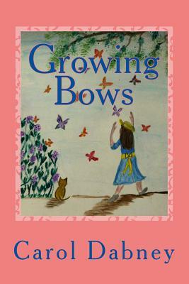 Growing Bows: A children's storybook where fantasy and education joins hands about Monarch Butterfly, sunflowers, birds and the hone by Carol Dabney