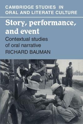 Story, Performance, and Event: Contextual Studies of Oral Narrative by Richard Bauman