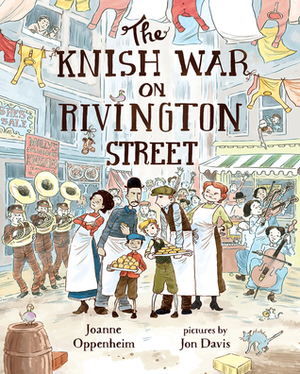 The Knish War on Rivington Street by Jon Davis, Joanne Oppenheim