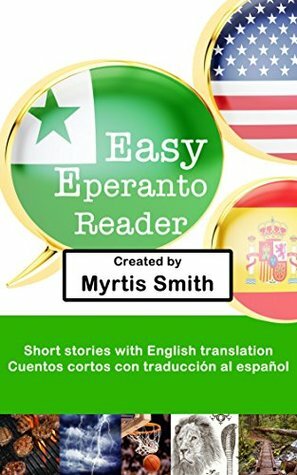 Easy Esperanto Reader: Short stories with translations in English and Spanish by Myrtis Smith, Thomas Alexander