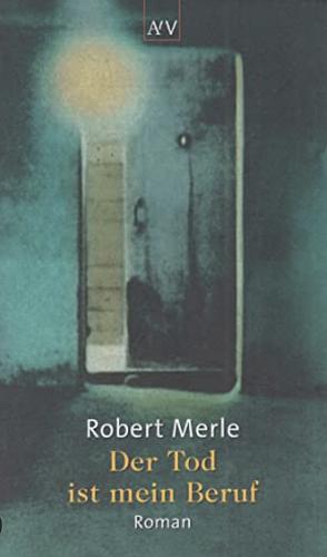 Der Tod ist mein Beruf: Roman by Robert Merle