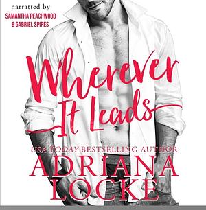 Wherever It Leads by Adriana Locke