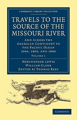 Travels to the Source of the Missouri River - Volume 1 by Meriwether Lewis, William Clark