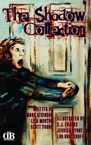 The Shadow Collection, Volume One by Lho Brockhoff, Mark Atkinson, Jessica Byrne, C.J. Franks, Scott Young, Lisa Morton