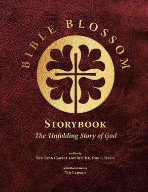 Bible Blossom Storybook: The Unfolding Story of God by Don L. Davis, Ryan Carter