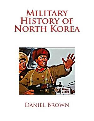 Military History of North Korea by Daniel Brown