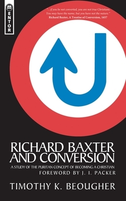 Richard Baxter and Conversion: A Study of the Puritan Concept of Becoming a Christian by Timothy K. Beougher