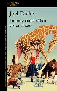 La muy catastrófica visita al zoo by Joël Dicker
