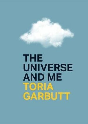 The Universe and Me by Toria Garbutt