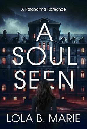 A Soul Seen by Lola B. Marie