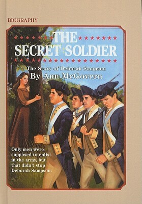 The Secret Soldier: The Story of Deborah Sampson by Ann McGovern