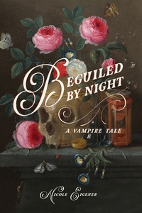 Beguiled by Night: A Vampire Tale by Nicole Eigener