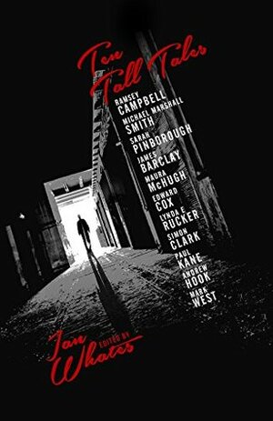 Ten Tall Tales: And Twisted Limericks by Edward Cox, Sarah Pinborough, James Barclay, Maura McHugh, Simon Clark, Ramsey Campbell, Paul Kane, Ian Whates, Lynda E. Rucker, Michael Marshall Smith