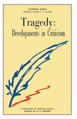 Tragedy: Developments in Criticism by R. P. Draper