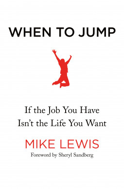 When to Jump: If the Job You Have Isn't the Life You Want by Mike Lewis