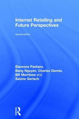 Internet Retailing and Future Perspectives by Eleonora Pantano, Charles Dennis, Bang Nguyen