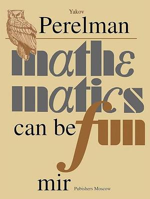 Mathematics Can Be Fun by Yakov Perelman