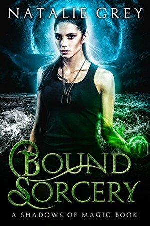 Bound Sorcery: by Natalie Grey