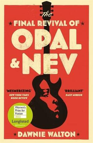 The Final Revival of Opal & Nev by Dawnie Walton