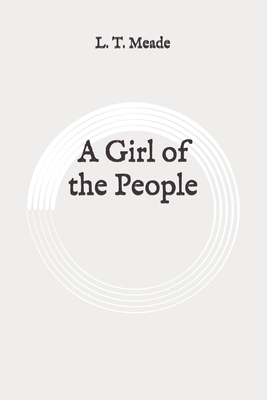 A Girl of the People: Original by L.T. Meade