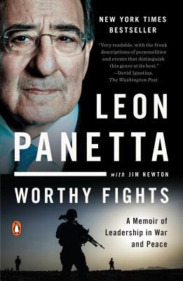Worthy Fights: A Memoir of Leadership in War and Peace by Leon Panetta, Jim Newton