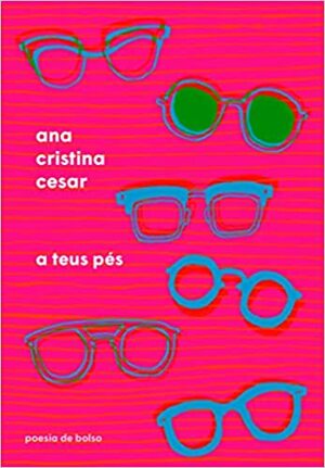 A Teus Pés by Ana Cristina Cesar